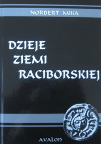 Miniatura okładki Mika Norbert Dzieje ziemi raciborskiej.