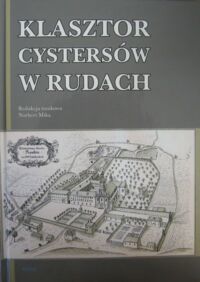 Miniatura okładki Mika Norbert /red./ Klasztor cystersów w Rudach. Materiały z ogólnopolskiej konferencji naukowej odbytej 7 czerwca 2008 r. w Rudach.