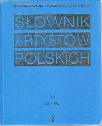 Miniatura okładki Mikocka-Rchubowa Katarzyna, Biernacka Małgorzata /red./ Słownik Artystów Polskich i Obcych w Polsce działających (zmarłych przed 1966 r.) Malarze. Rzeźbiarze. Graficy. Tom VI.