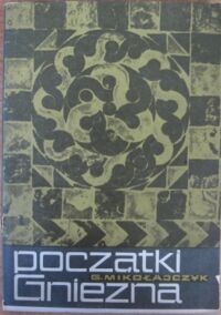 Miniatura okładki Mikołajczyk Gabriela Początki Gniezna. Studia nad źródłami archeologicznymi.