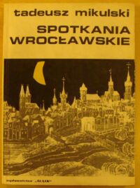 Miniatura okładki Mikulski Tadeusz Spotkania wrocławskie. 