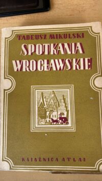 Miniatura okładki Mikulski Tadeusz Spotknia wrocławskie.