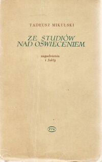 Miniatura okładki Mikulski Tadeusz Ze studiów nad  Oświeceniem. Zagadnienia i fakty.