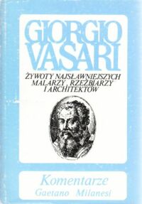 Miniatura okładki Milanesi Gaetano Komentarze do "Żywotów" Giorgia Vasariego. Tom VIII część 1/2.