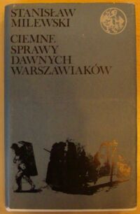 Miniatura okładki Milewski Stanisław Ciemne sprawy dawnych warszawiaków. /Biblioteka Syrenki/