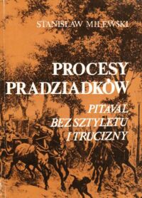 Miniatura okładki Milewski Stanisław Procesy pradziadków. Pitaval bez sztyletu i trucizny.