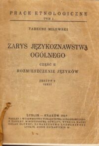 Zdjęcie nr 1 okładki Milewski Tadeusz Zarys językoznawstwa ogólnego. Część II: Rozmieszczenie języków. Zeszyt 1: Tekst. /Prace Etnologiczne. Tom I/