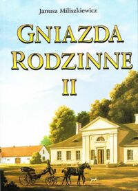 Miniatura okładki Miliszkiewicz Janusz  Gniazda rodzinne. II.