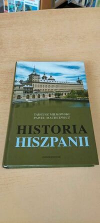 Miniatura okładki Miłkowski Tadeusz, Machcewicz Paweł  Historia Hiszpanii.