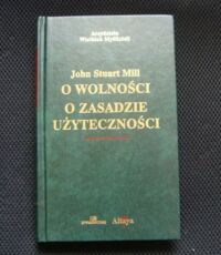 Miniatura okładki Mill John Stuart O wolności. O zasadzie użyteczności.//Arcydzieła Wielkich Myślicieli/