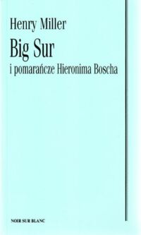 Miniatura okładki Miller Henry Big Sur i pomarańcze Hieronima Boscha.