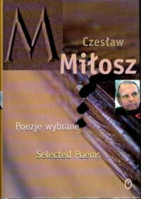 Miniatura okładki Miłosz Czesław Poezje wybrane. Selected Poems. /Seria Dwujęzyczna/