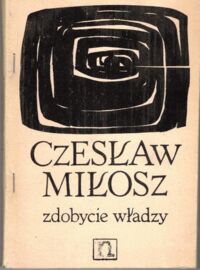 Miniatura okładki Miłosz Czesław Zdobycie władzy. /Biblioteka Kultury. Tom IX/