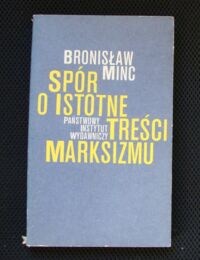 Miniatura okładki Minc Bronisław Spór o istotne treści marksizmu. Zasady marksizmu a współczesność.