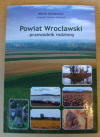 Miniatura okładki Miniewicz Marta /fot. Zbigniew Sobierajski/ Powiat Wrocławski - przewodnik rodzinny.