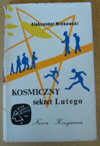 Miniatura okładki Minkowski Aleksander Kosmiczny sekret Lutego. /Klub Siedmiu Przygód/