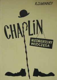 Miniatura okładki Minney R.J. Chaplin nieśmiertelny włóczęga. Życie i dzieło Charlesa Chaplina.