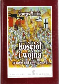 Miniatura okładki Minois Georges /przełożył Szymanowski Adam/ Kościół i wojna. Od czasów Biblii do ery atomowej.