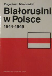 Miniatura okładki Mironowicz Eugeniusz Białorusini w Polsce 1944-1949.