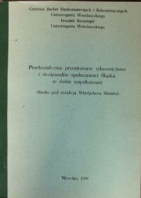 Miniatura okładki Misiak Władysław /red./ Przekształcenia przestrzenne, własnościowe i strukturalne społeczności Śląska w dobie współczesnej.