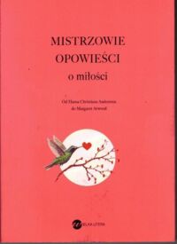 Miniatura okładki  Mistrzowie opowieści o miłości. Od Hansa Christiana Andersena do Margaret Atwood.