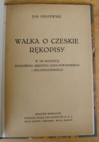 Zdjęcie nr 2 okładki Miszewski Jan Walka o czeskie rękopisy. W 120 rocznice znalezienia rękopisu królodworskiego i zielonogórskiego.