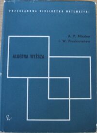 Miniatura okładki Miszina A.P., Proskuriakow I.W. Algebra wyższa. Algebra liniowa, wielomiany, algebra ogólna. /Przeglądowa Biblioteka Matematyki/