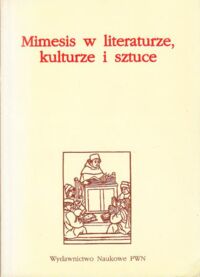 Miniatura okładki Mitosek Zofia /red./ Mimesis w literaturze, kulturze i sztuce. /Seria z Bakałarzem/