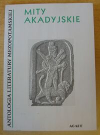 Miniatura okładki  Mity akadyjskie. /Antologia Literatury Mezopotamskiej/