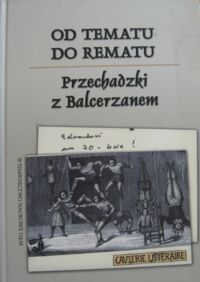 Miniatura okładki Mizerkiewicz T., Stankowska A. /red./ Od tematu do rematu. Przechadzki z Balcerzanem.