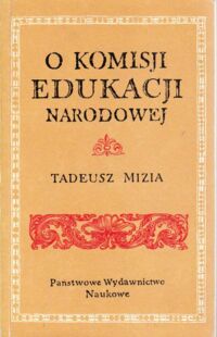 Miniatura okładki Mizia Tadeusz O Komisji Edukacji Narodowej.