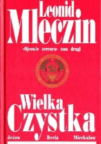 Miniatura okładki Mleczin Leonid Wielka czystka. Ojcowie terroru Tom II. Jeżow, Beria.Mierkułow.