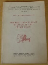 Miniatura okładki Młynarska-Kaletynowa Marta Pierwsze lokacje miast w dorzeczu Orli w XIII wieku.