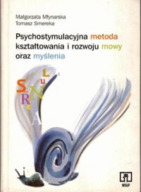 Miniatura okładki Młynarska Małgorzata, Smereka Tomasz Psychostymulacyjna metoda kształtowania i rozwoju mowy oraz myślenia.