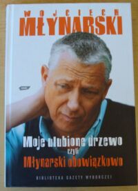 Miniatura okładki Młynarski Wojciech Moje ulubione drzewo, czyli Młynarski obowiązkowo.