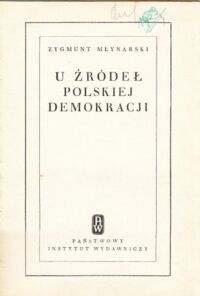 Miniatura okładki Młynarski Zygmunt U źródeł polskiej demokracji.