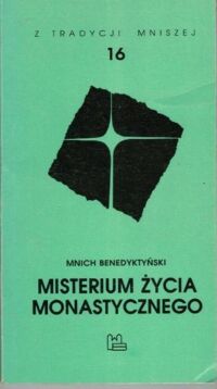 Miniatura okładki Mnich Benedyktyński Misterium życia monastycznego. /Z Tradycji Mniszej t. 16/