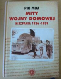 Miniatura okładki Moa Pio Mity wojny domowej. Hiszpania 1936-1939.