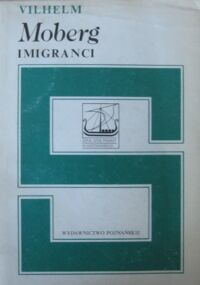 Miniatura okładki Moberg Vilhelm Imigranci. /Seria Dzieł Pisarzy Skandynawskich/