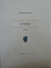 Miniatura okładki Mocarski Zygmunt Exlibris łowicki o.o. bernardynów, jego właściciel. Exlibrisy toruńskie (Urywek). Z niewydanego rękopisu przygotował do druku po śmierci autora Stanisław Lisowski.