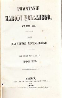 Miniatura okładki Mochnacki Maurycy Powstanie Narodu Polskiego, w r. 1830 i 1831. Drugie Wydanie. Tom III. 