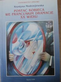 Miniatura okładki Modrzejewska Krystyna Postać kobieca we francuskim dramacie XX wieku.