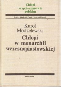 Miniatura okładki Modzelewski Karol Chłopi w monarchii wczesnopiastowskiej. /Chłopi w społeczeństwie polskim/.