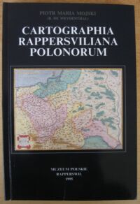 Miniatura okładki Mojski Piotr Maria (B. de Weydenthal) Cartographia Rappersviliana Polonorum. Katalog zbiorów kartograficznych Muzeum Polskiego w Rapperswilu.