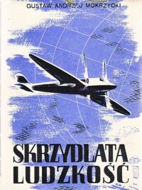 Miniatura okładki Mokrzycki Gustaw Andrzej Skrzydlata ludzkość. Tom I-II i Atlas. /w 1 vol./