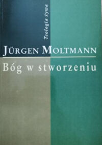 Miniatura okładki Moltamann Jurgen Bóg w stworzeniu. /Teologia żywa/