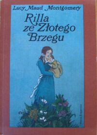 Miniatura okładki Montgomery Lucy Maud /ilustr. B. Zieleniec/ Rilla ze Złotego Brzegu.