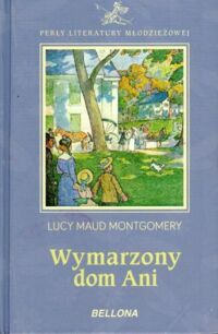 Miniatura okładki Montgomery Lucy Maud Wymarzony dom Ani. /Perły Literatury Młodzieżowej/