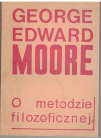 Miniatura okładki Moore George Edward O metodzie filozoficznej. Wybór tekstów./opracow. Sady Wojciech/