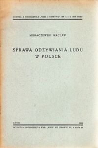 Miniatura okładki Moraczewski Wacław Sprawa odżywiania ludu w Polsce. /Odbitka z miesięcznika "Wieś i państwo". Nr 5 i 6 z 1939 roku/